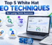 Top 5 White Hat SEO Techniques for Long-Term Success